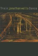 Train Dance di Jonathan Wells edito da Four Way Books