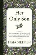 Her Only Son di Hesba Stretton edito da Curiosmith