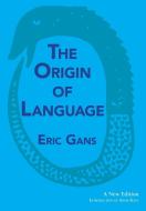 The Origin of Language di Eric Gans edito da Spuyten Duyvil