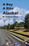 A Boy A Bike Alaska!: Mt. Shasta to Denali di Warren Carlson edito da FATHOM PUB CO
