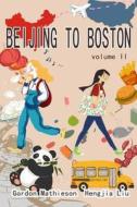 Beijing to Boston Volume 2 di Gordon Mathieson edito da Createspace Independent Publishing Platform