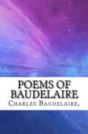 Poems of Baudelaire di Charles Baudelaire edito da Createspace Independent Publishing Platform