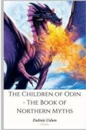 The Children of Odin - The Book of Northern Myths di Padraic Colum edito da Createspace Independent Publishing Platform