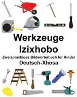 Deutsch-Xhosa Werkzeuge/Izixhobo Zweisprachiges Bildwörterbuch Für Kinder di Richard Carlson Jr edito da Createspace Independent Publishing Platform