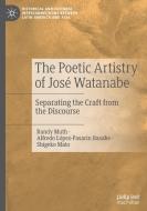 The Poetic Artistry Of Jose Watanabe di Randy Timothy Muth, Alfredo Lopez-Pasarin Basabe, Shigeko Mato edito da Springer International Publishing
