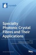 Specialty Photonic Crystal Fibres And Their Applications edito da MDPI AG