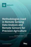 Methodologies Used in Remote Sensing Data Analysis and Remote Sensors for Precision Agriculture edito da MDPI AG