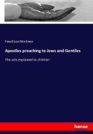 Apostles preaching to Jews and Gentiles di Favell Lee Mortimer edito da hansebooks
