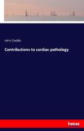 Contributions to cardiac pathology di John Cockle edito da hansebooks