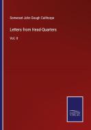 Letters from Head-Quarters di Somerset John Gough Calthorpe edito da Salzwasser Verlag
