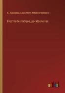 Electricité statique, paratonnerres di E. Rousseau, Louis Henri Frédéric Melsens edito da Outlook Verlag