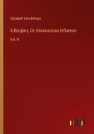 A Burglary, Or, Unconscious Influence di Elizabeth Amy Dillwyn edito da Outlook Verlag