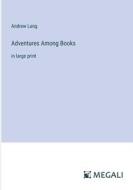 Adventures Among Books di Andrew Lang edito da Megali Verlag