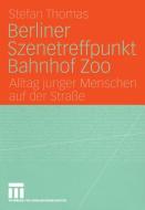 Berliner Szenetreffpunkt Bahnhof Zoo di Stefan Thomas edito da VS Verlag für Sozialwissenschaften