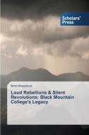 Loud Rebellions & Silent Revolutions: Black Mountain College's Legacy di Brian Breedlove edito da SPS