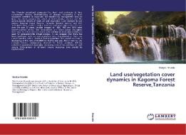 Land use/vegetation cover dynamics in Kagoma Forest Reserve,Tanzania di Nanjiva Nzunda edito da LAP Lambert Academic Publishing