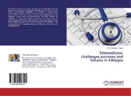 Telemedicine: challenges,succeses and failures in Ethiopia di Fassil Shiferaw Degefu edito da LAP Lambert Academic Publishing