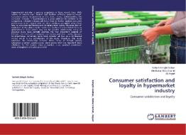 Consumer satisfaction and loyalty in hypermarket industry di Nafiseh Eshghi Golbaz, Abu Bakar Abdul Hamid, Ali Asgari edito da LAP Lambert Academic Publishing
