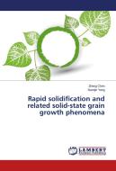 Rapid solidification and related solid-state grain growth phenomena di Zheng Chen, Xiaoqin Yang edito da LAP Lambert Academic Publishing
