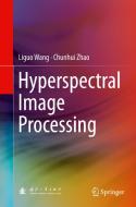 Hyperspectral Image Processing di Liguo Wang, Chunhui Zhao edito da Springer-verlag Berlin And Heidelberg Gmbh & Co. Kg