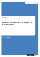 Language Endangerment In Nigeria. The Case Of Yoruba di Anonym edito da Grin Publishing
