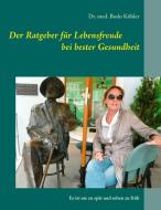 Der Ratgeber für Lebensfreude bei bester Gesundheit di Bodo Köhler edito da Books on Demand