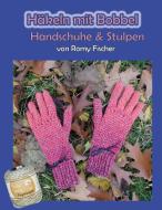 Häkeln mit Bobbel - Handschuhe & Stulpen di Romy Fischer edito da Books on Demand
