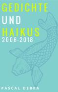 Gedichte und Haikus 2006-2018 di Pascal Debra edito da Books on Demand