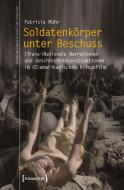 Soldatenkörper unter Beschuss di Patricia Mühr edito da Transcript Verlag