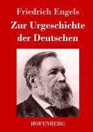 Zur Urgeschichte der Deutschen di Friedrich Engels edito da Hofenberg
