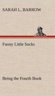Funny Little Socks Being the Fourth Book di Sarah L. Barrow edito da TREDITION CLASSICS