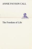 The Freedom of Life di Annie Payson Call edito da TREDITION CLASSICS