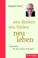 Neu denken - neu leben di Robert Theodor Betz edito da Roberto & Philippo, Vlg.
