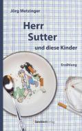 Herr Sutter und diese Kinder di Jörg Metzinger edito da Geistkirch Verlag