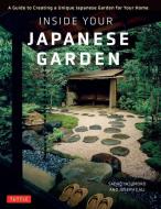 Inside Your Japanese Garden: A Guide to Creating a Unique Garden for Your Home di Joseph Cali, Sadao Yasumuro edito da TUTTLE PUB