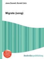 Migrate (song) di Jesse Russell, Ronald Cohn edito da Book On Demand Ltd.