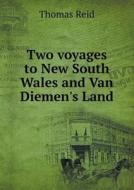 Two Voyages To New South Wales And Van Diemen's Land di Thomas Reid edito da Book On Demand Ltd.