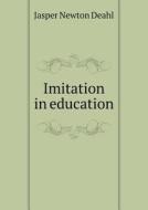 Imitation In Education di Jasper Newton Deahl edito da Book On Demand Ltd.