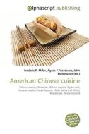 American Chinese cuisine di Frederic P Miller, Agnes F Vandome, John McBrewster edito da Alphascript Publishing