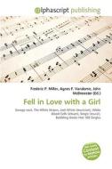 Fell In Love With A Girl di #Miller,  Frederic P. Vandome,  Agnes F. Mcbrewster,  John edito da Vdm Publishing House