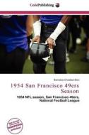 1954 San Francisco 49ers Season edito da Betascript Publishing
