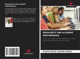 REGULARITY AND ACADEMIC PERFORMANCE di Blaise-Pascal Akukwi-Ledika edito da Our Knowledge Publishing