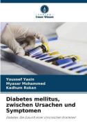 Diabetes mellitus, zwischen Ursachen und Symptomen di Youssef Yasin, Myasar Mohammed, Kadhum Rokan edito da Verlag Unser Wissen