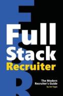 Full Stack Recruiter: The Modern Recruiter's Guide di Jan Tegze edito da LIGHTNING SOURCE INC