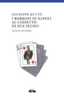 I Borboni Di Napoli Al Cospetto Di Due Secoli Vol. II di Giuseppe Butta edito da Edizioni Trabant