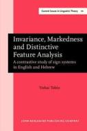 Invariance, Markedness And Distinctive Feature Analysis di Yishai Tobin edito da John Benjamins Publishing Co