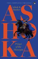 ASHOKA, PRINCE OF THE MAURYAS THE COMPLETE TRILOGY di Ashok K. Banker edito da Speaking Tiger Books