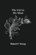 The Girl in His Mind di Robert F. Young edito da Alpha Editions