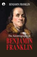 The Autobiography of Benjamin Franklin di Benjamin Franklin edito da Rustam Prakashan