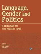 Language, Gender And Politics. A Festschrift For Yisa Kehinde Yusuf edito da Cbaac